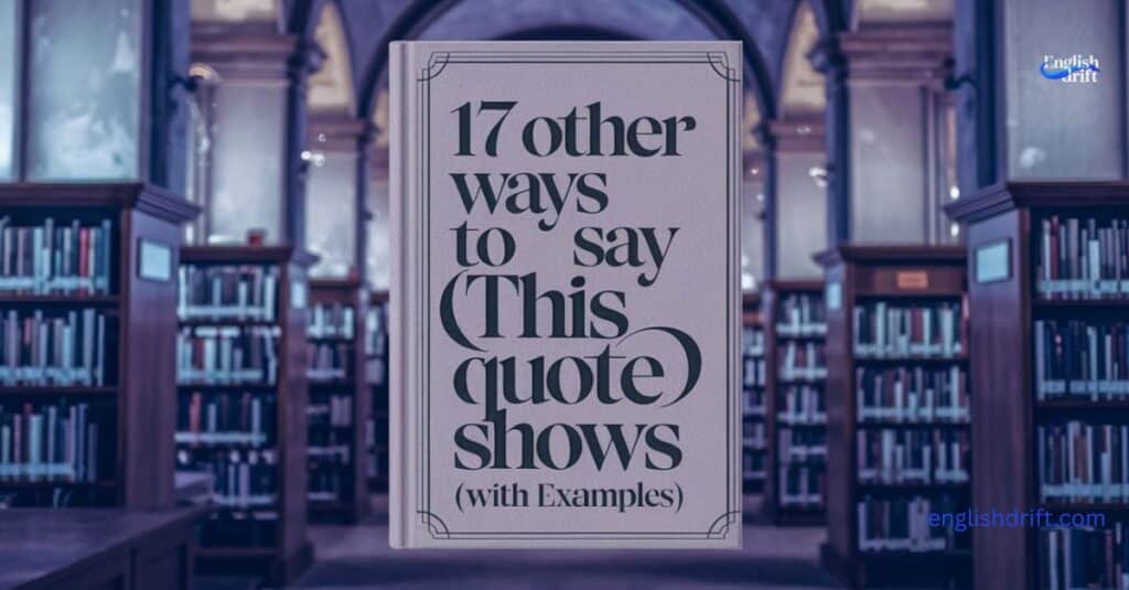 17 Other Ways to Say “This Quote Shows” (With Examples)