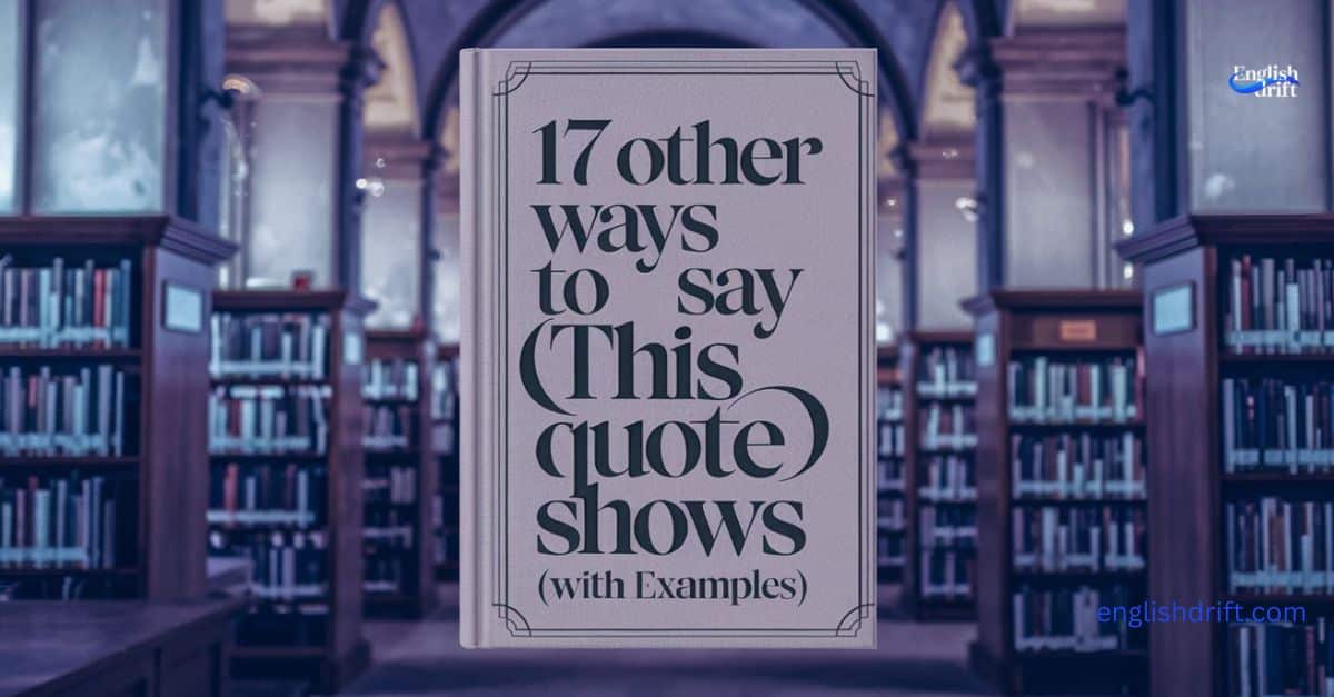 17 Other Ways to Say “This Quote Shows” (With Examples)