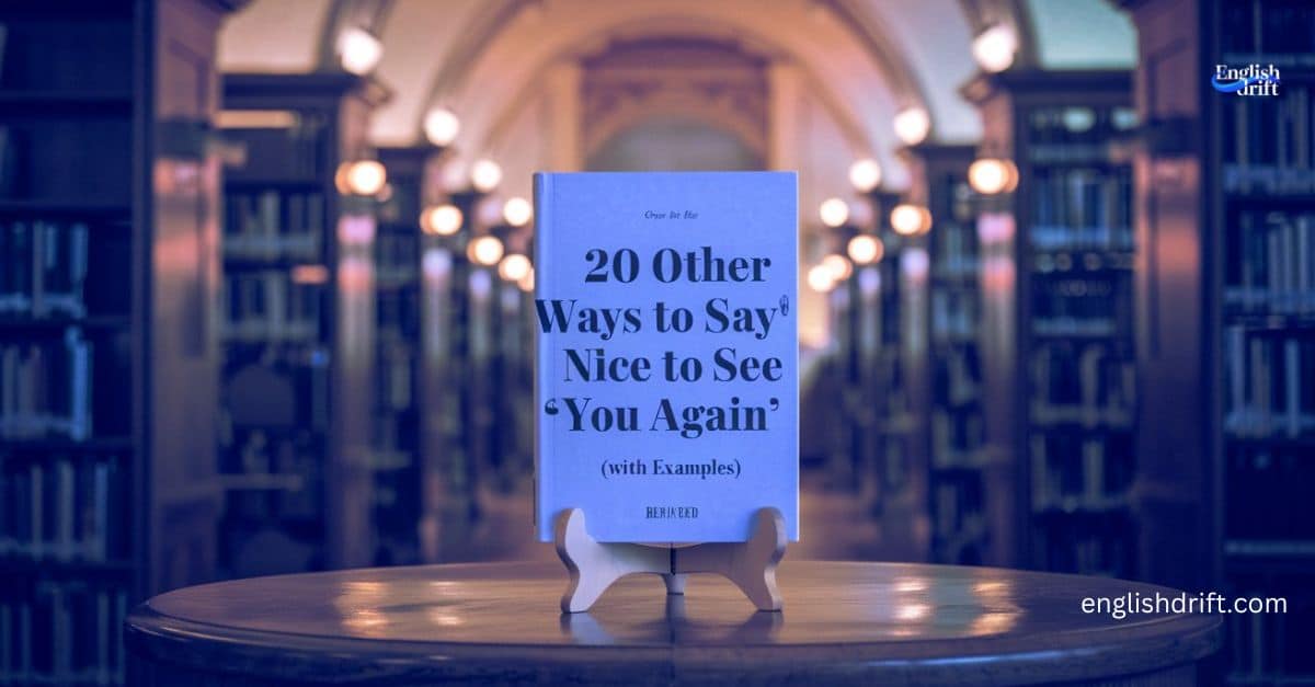 20 Other Ways to Say “Nice to See You Again” (With Examples)