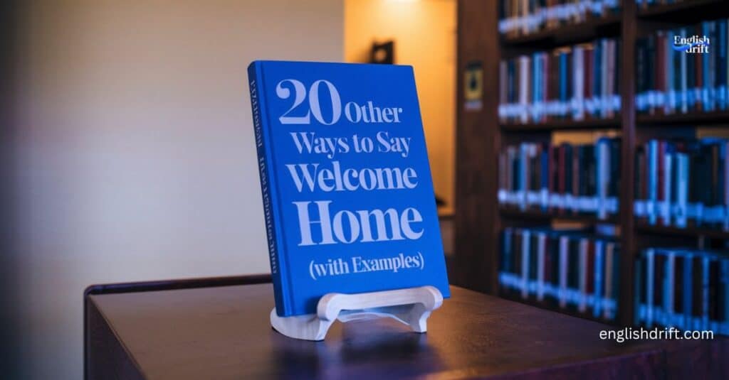 20 Other Ways to Say “Welcome Home” (With Examples)