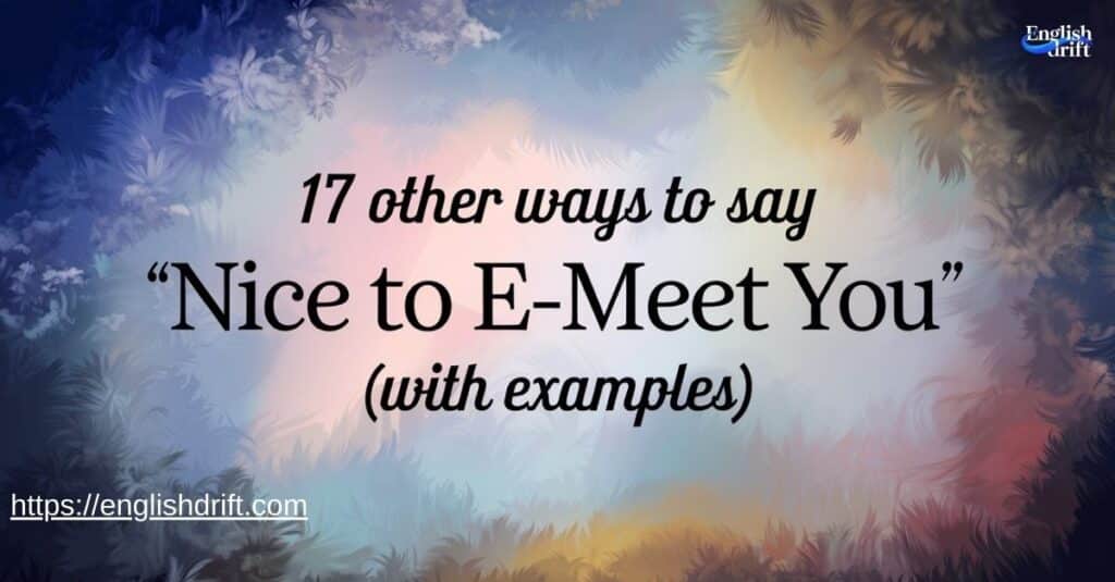 17 Other Ways to Say “Nice to E-Meet You” (With Examples)