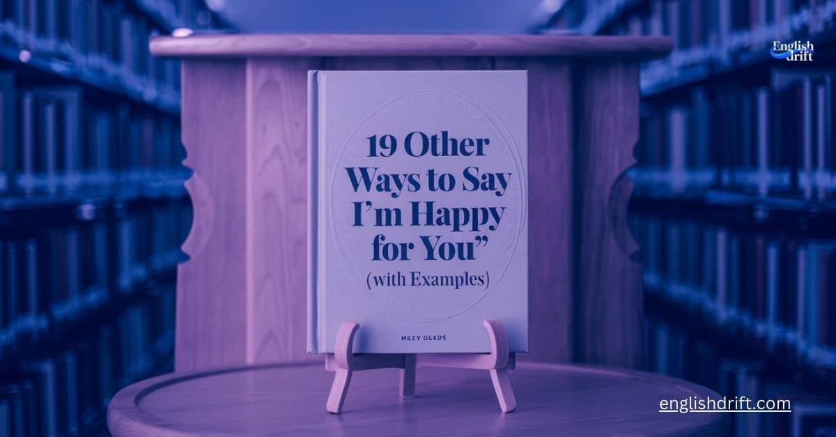 19 Other Ways to Say “I’m Happy for You” (with Examples)