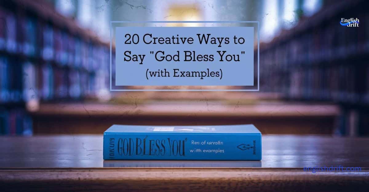 20 Creative Ways to Say “God Bless You” (With Examples)