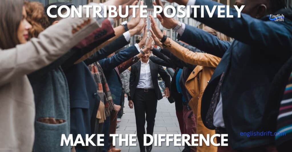 Contribute Positively Make a Difference