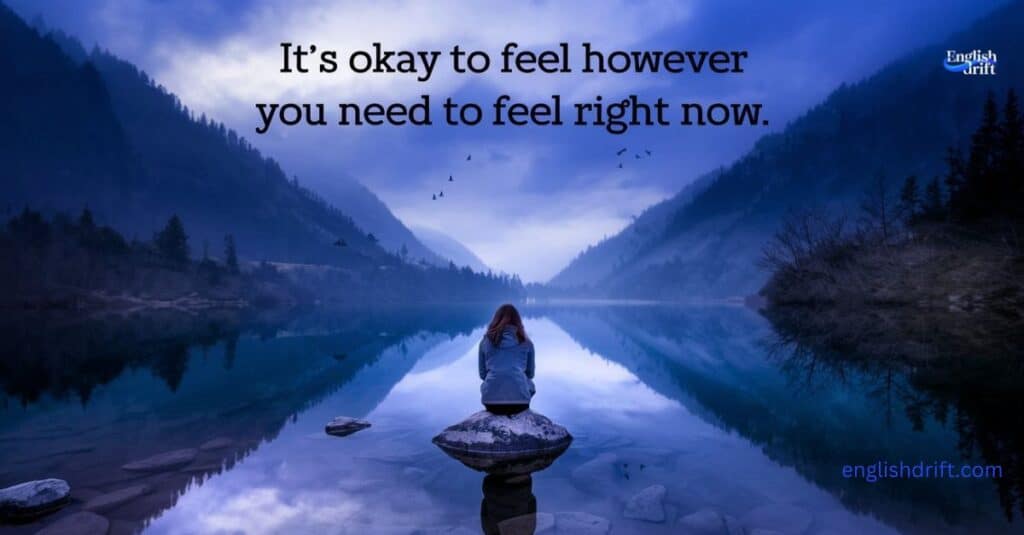 It’s okay to feel however you need to feel right now