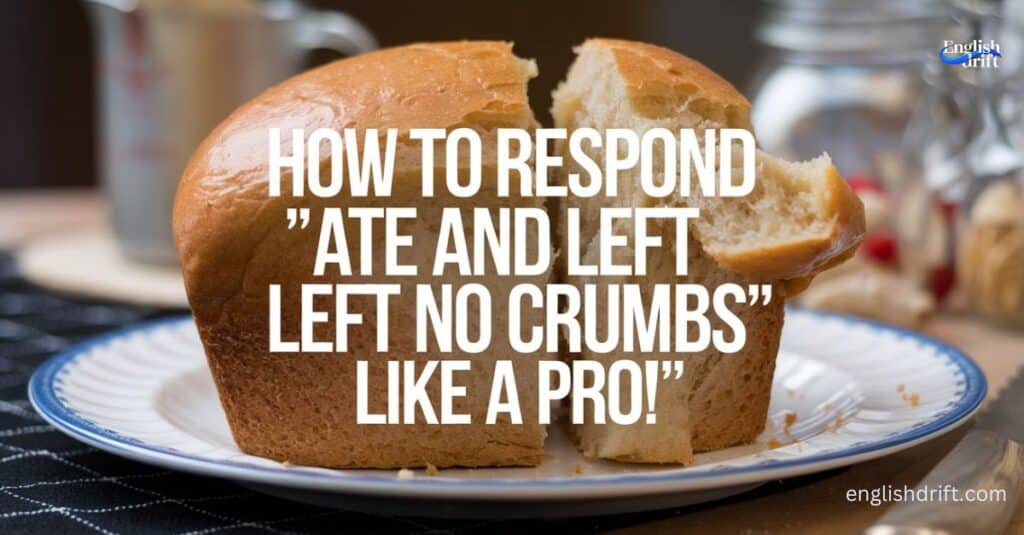 How To Respond To Ate And Left No Crumbs Like a Pro featured