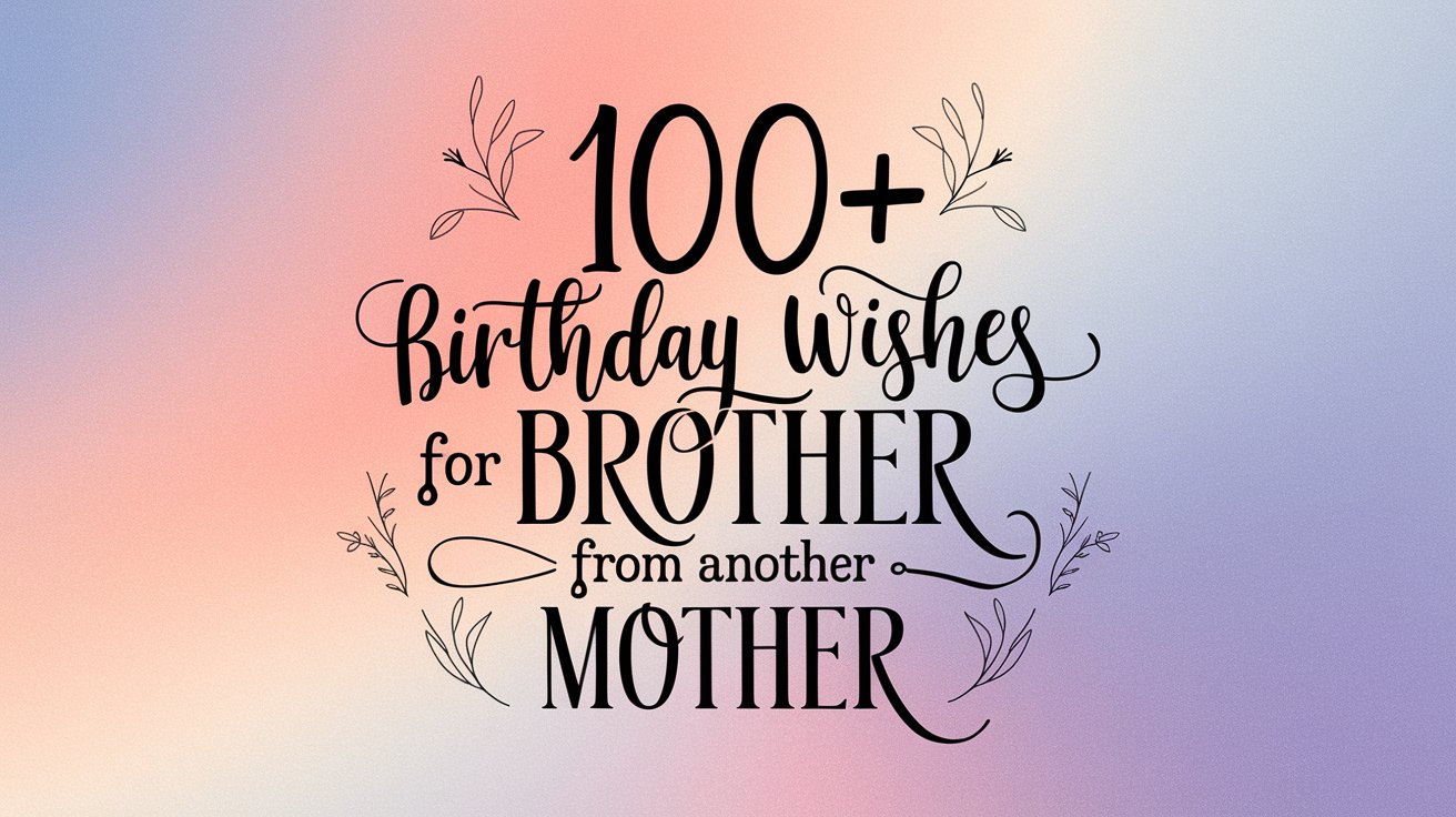 Happy Birthday Wishes For Brother from Another Mother