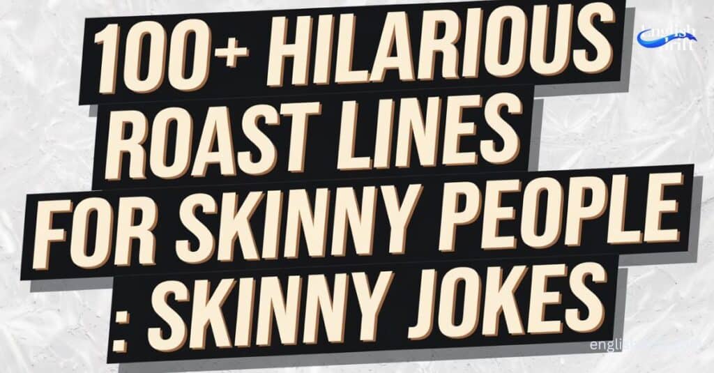 hilarious roast lines for skinny people