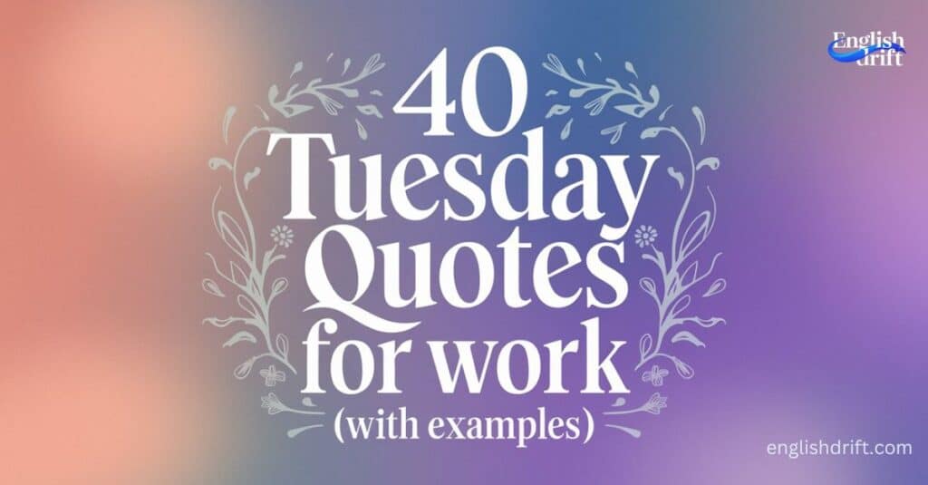 40 Tuesday Quotes for Work (With Examples)