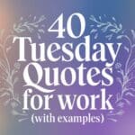 40 Tuesday Quotes for Work (With Examples)